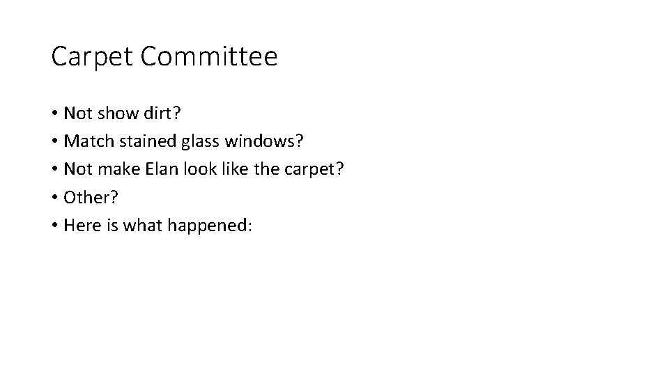 Carpet Committee • Not show dirt? • Match stained glass windows? • Not make Carpet Committee • Not show dirt? • Match stained glass windows? • Not make
