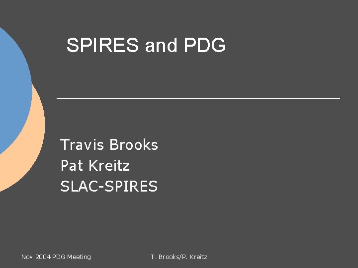 SPIRES and PDG Travis Brooks Pat Kreitz SLAC-SPIRES Nov 2004 PDG Meeting T. Brooks/P.