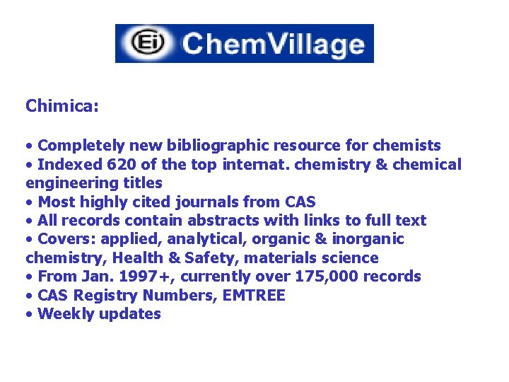 Chimica: • Completely new bibliographic resource for chemists • Indexed 620 of the top