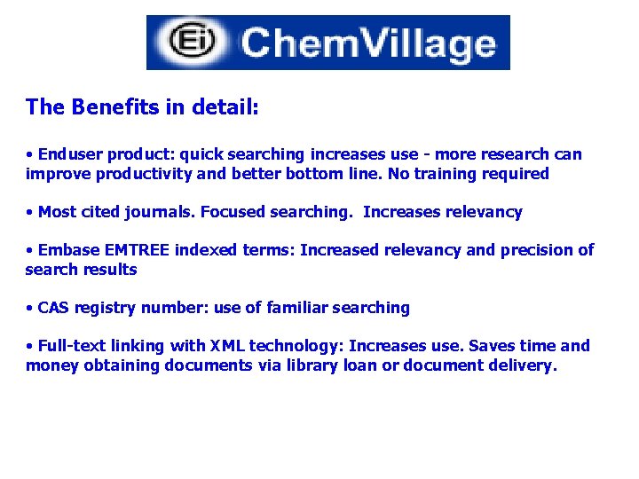 The Benefits in detail: • Enduser product: quick searching increases use - more research