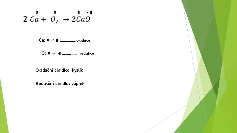 0 0 II - II Ca: 0 → II ……………. oxidace O: 0 →