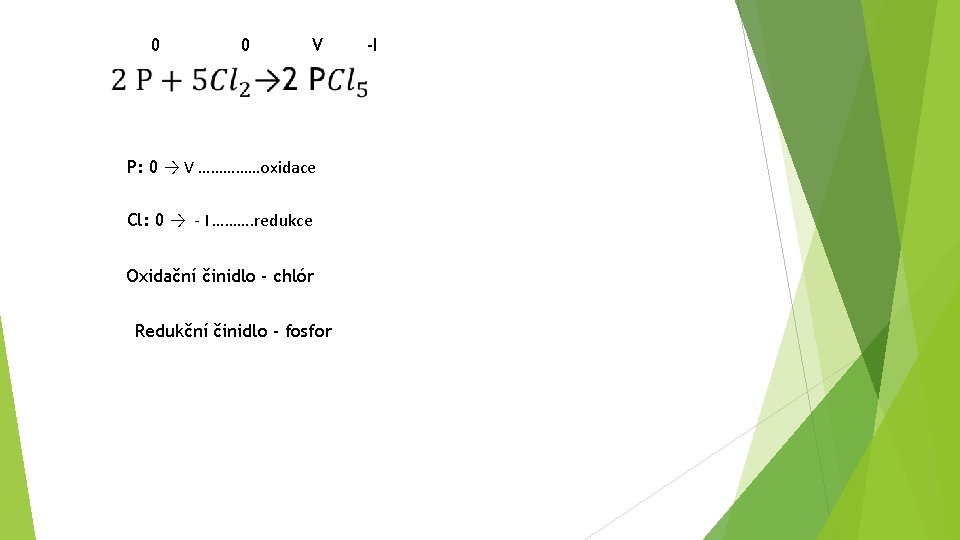 0 0 V P: 0 → V ……………oxidace Cl: 0 → - I ……….
