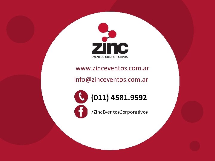 www. zinceventos. com. ar info@zinceventos. com. ar (011) 4581. 9592 /Zinc. Eventos. Corporativos 