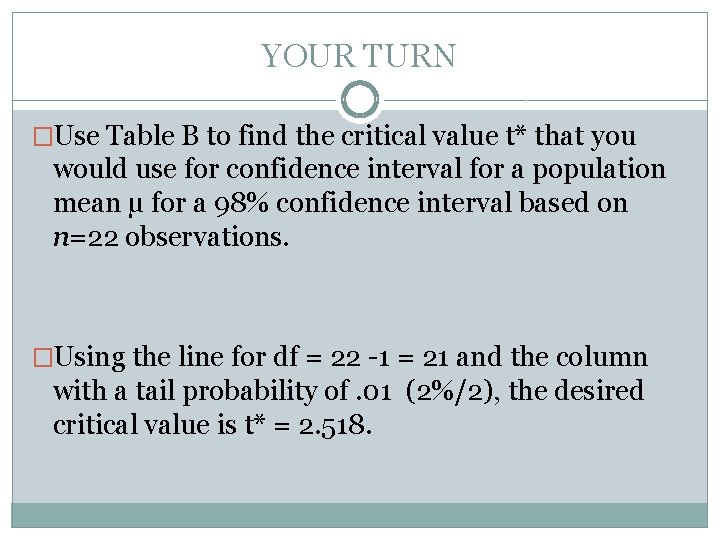 YOUR TURN �Use Table B to find the critical value t* that you would