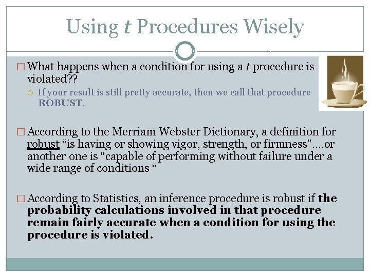Using t Procedures Wisely � What happens when a condition for using a t