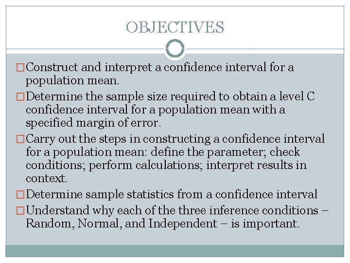 OBJECTIVES �Construct and interpret a confidence interval for a population mean. �Determine the sample