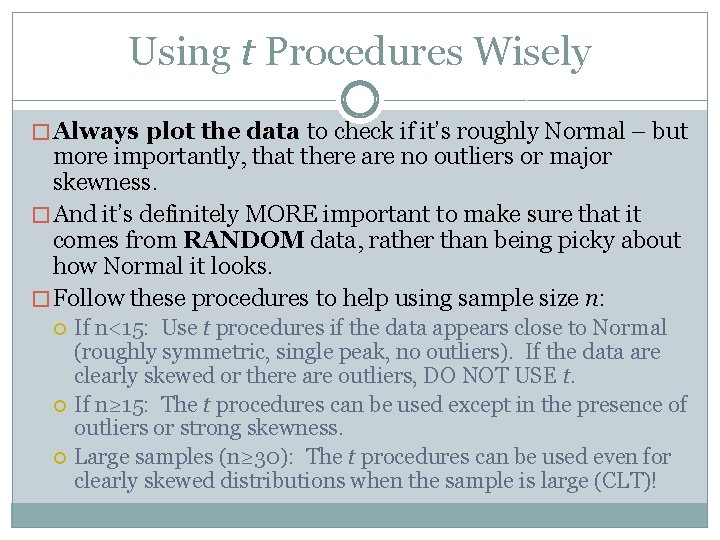 Using t Procedures Wisely � Always plot the data to check if it’s roughly
