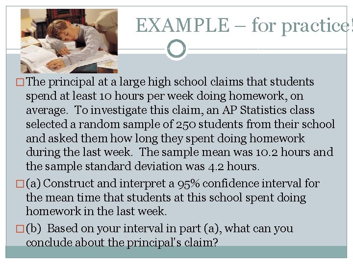 EXAMPLE – for practice! � The principal at a large high school claims that