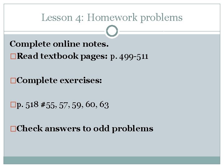 Lesson 4: Homework problems Complete online notes. �Read textbook pages: p. 499 -511 �Complete