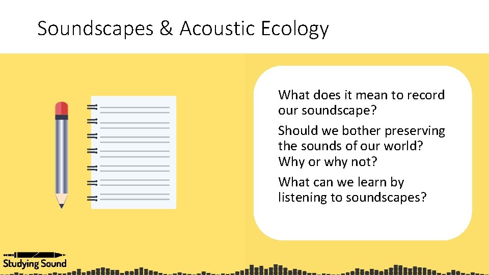 Soundscapes & Acoustic Ecology What does it mean to record our soundscape? Should we