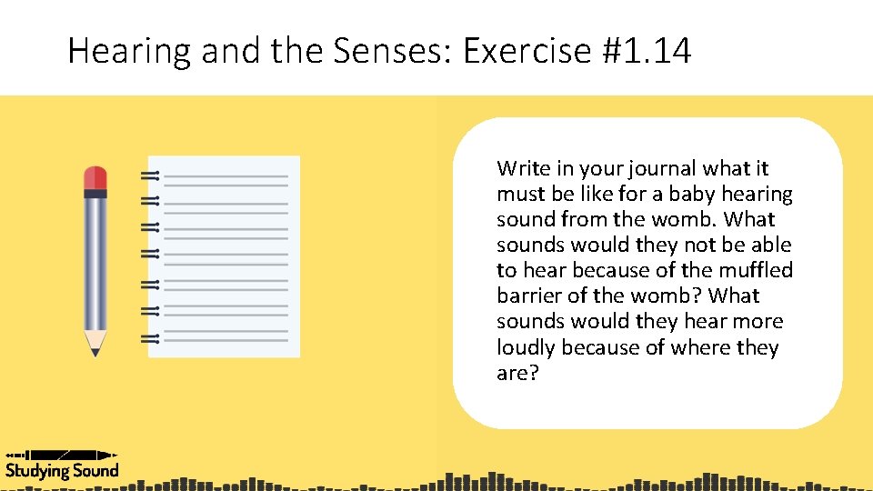 Hearing and the Senses: Exercise #1. 14 Write in your journal what it must