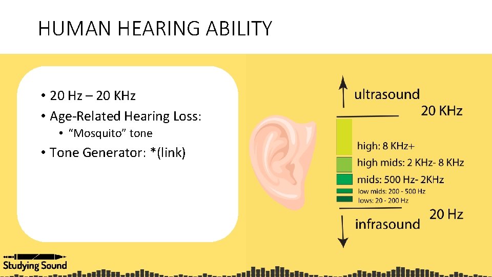 HUMAN HEARING ABILITY • 20 Hz – 20 KHz • Age-Related Hearing Loss: •