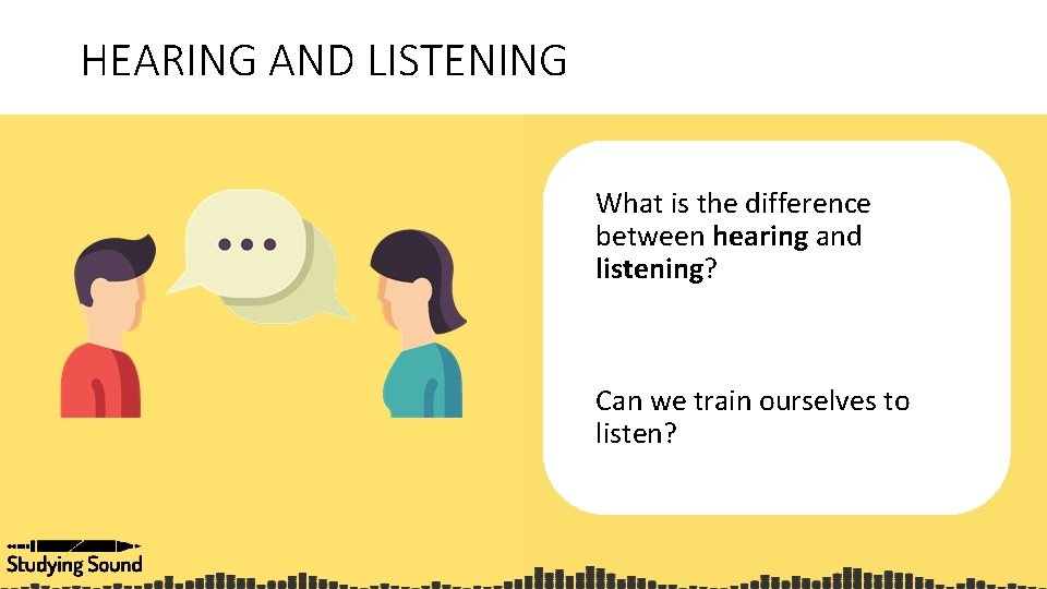 HEARING AND LISTENING What is the difference between hearing and listening? Can we train