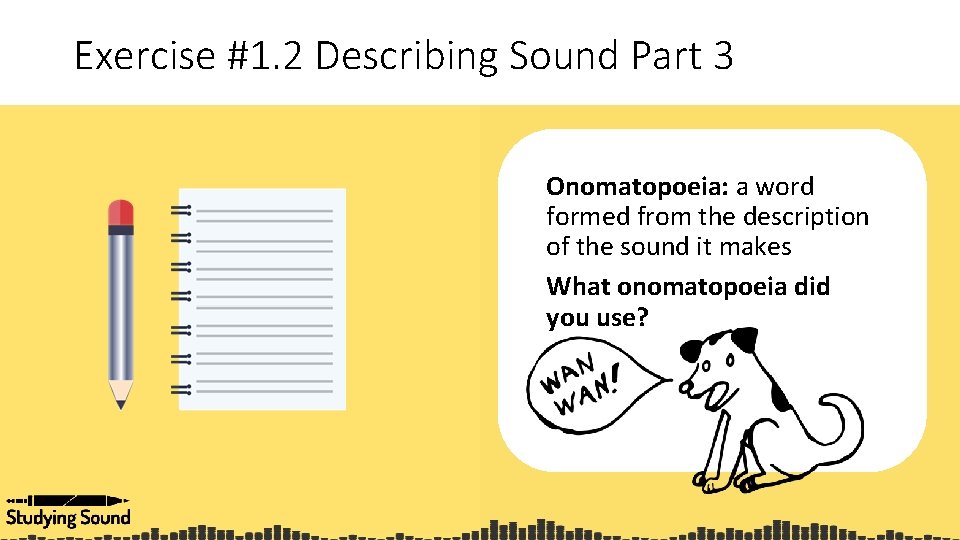 Exercise #1. 2 Describing Sound Part 3 Onomatopoeia: a word formed from the description