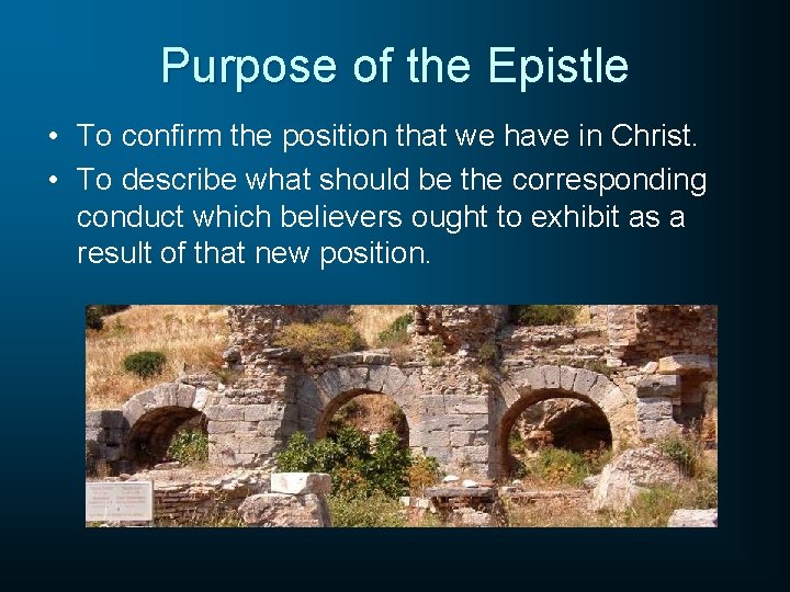 Purpose of the Epistle • To confirm the position that we have in Christ.
