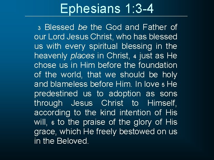 Ephesians 1: 3 -4 Blessed be the God and Father of our Lord Jesus