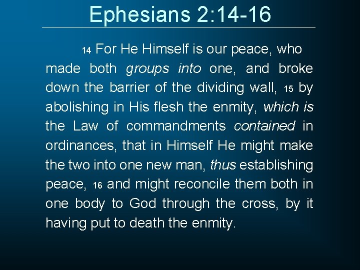Ephesians 2: 14 -16 For He Himself is our peace, who made both groups