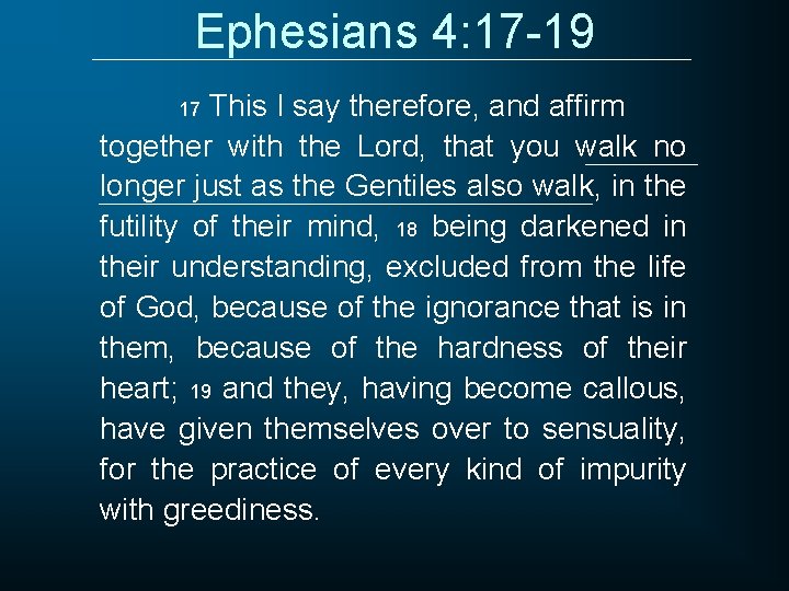 Ephesians 4: 17 -19 This I say therefore, and affirm together with the Lord,
