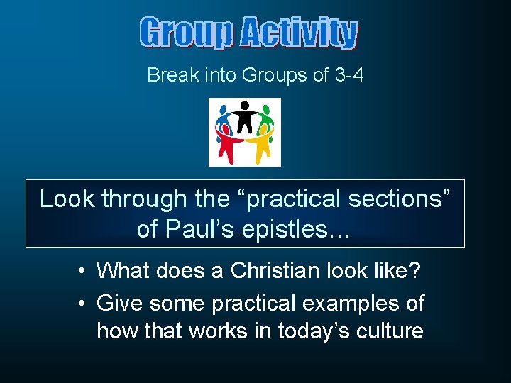 Break into Groups of 3 -4 Look through the “practical sections” of Paul’s epistles…