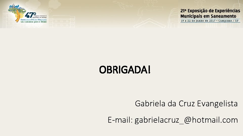 OBRIGADA! Gabriela da Cruz Evangelista E-mail: gabrielacruz_@hotmail. com 