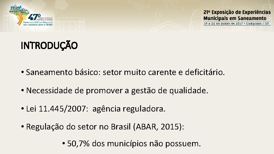 INTRODUÇÃO • Saneamento básico: setor muito carente e deficitário. • Necessidade de promover a