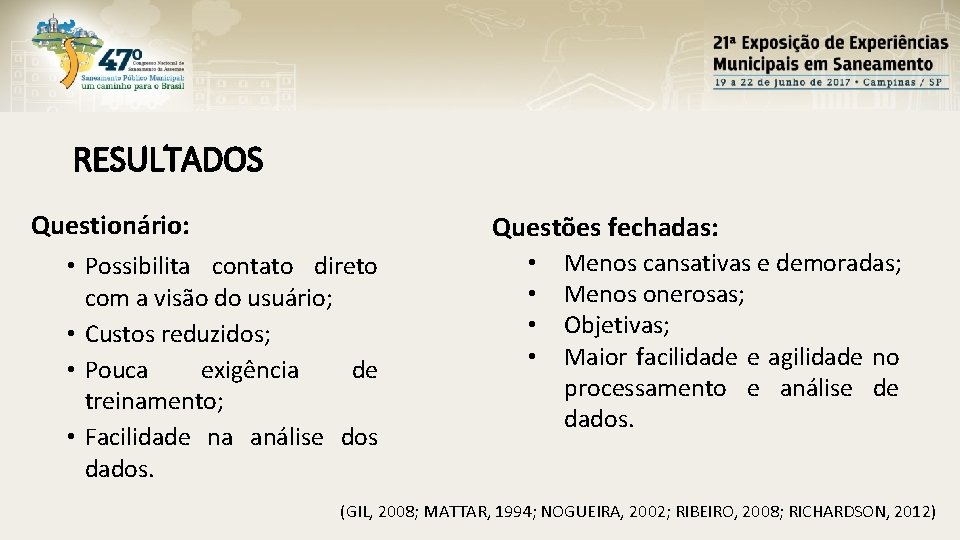 RESULTADOS Questionário: Questões fechadas: • Possibilita contato direto com a visão do usuário; •