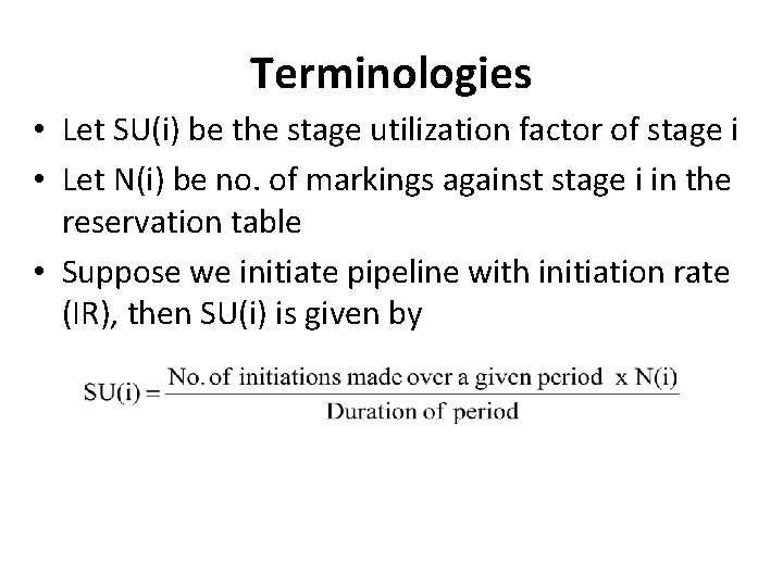 Terminologies • Let SU(i) be the stage utilization factor of stage i • Let