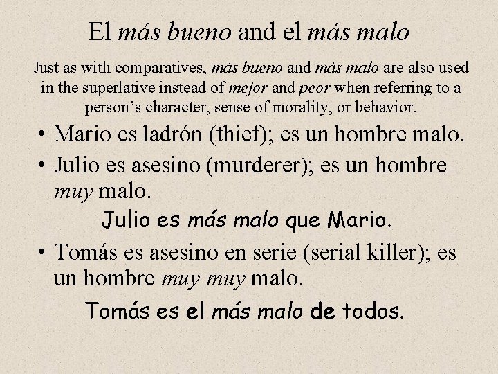 El más bueno and el más malo Just as with comparatives, más bueno and