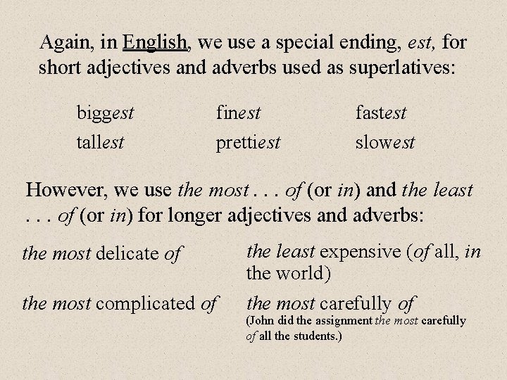 Again, in English, we use a special ending, est, for short adjectives and adverbs