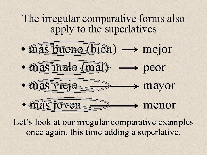 The irregular comparative forms also apply to the superlatives • más bueno (bien) •