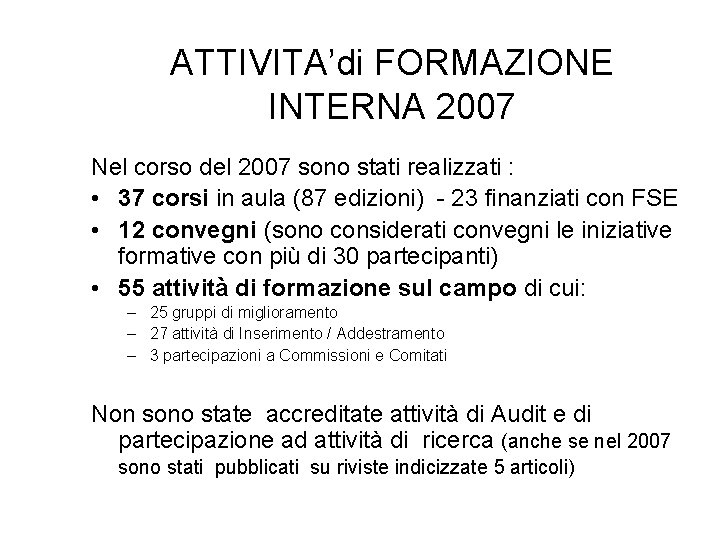 ATTIVITA’di FORMAZIONE INTERNA 2007 Nel corso del 2007 sono stati realizzati : • 37