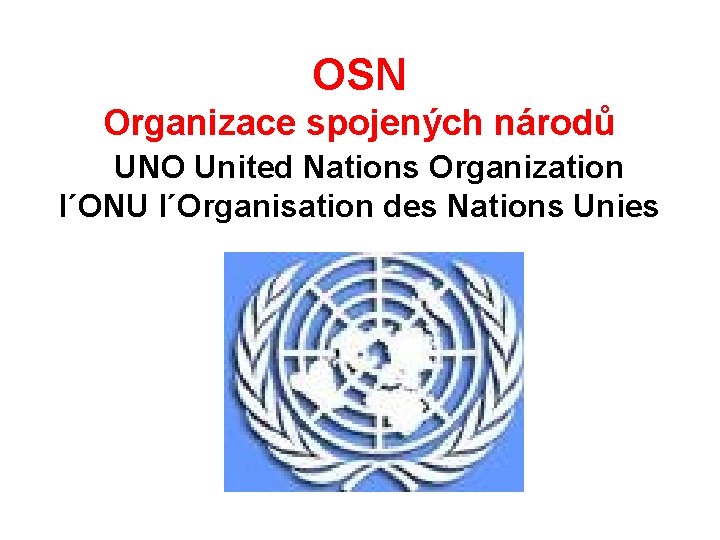 OSN Organizace spojených národů UNO United Nations Organization l´ONU l´Organisation des Nations Unies 