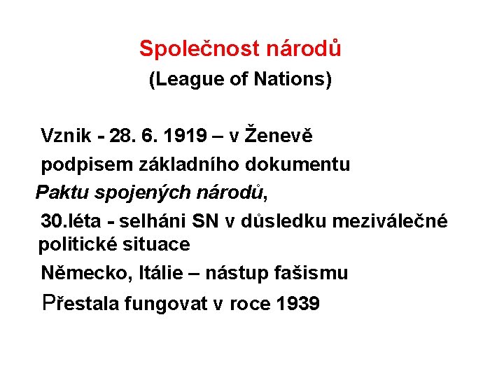 Společnost národů (League of Nations) Vznik - 28. 6. 1919 – v Ženevě podpisem