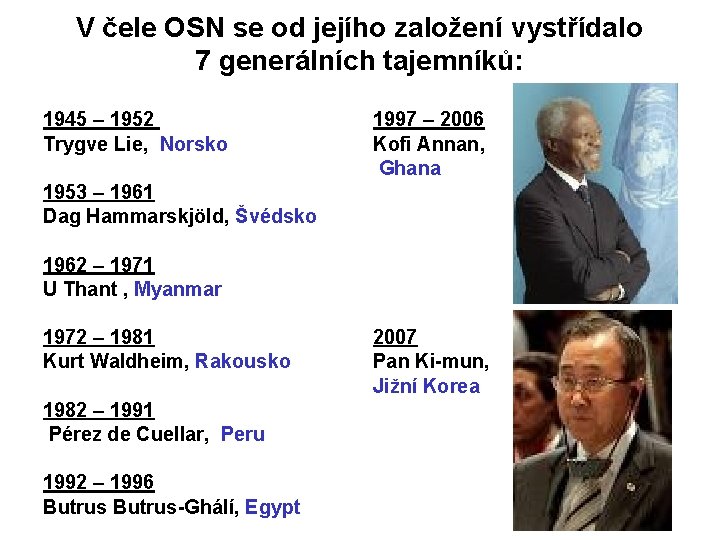 V čele OSN se od jejího založení vystřídalo 7 generálních tajemníků: 1945 – 1952