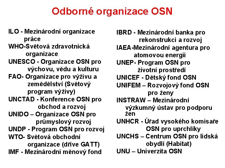 Odborné organizace OSN ILO - Mezinárodní organizace práce WHO-Světová zdravotnická organizace UNESCO - Organizace