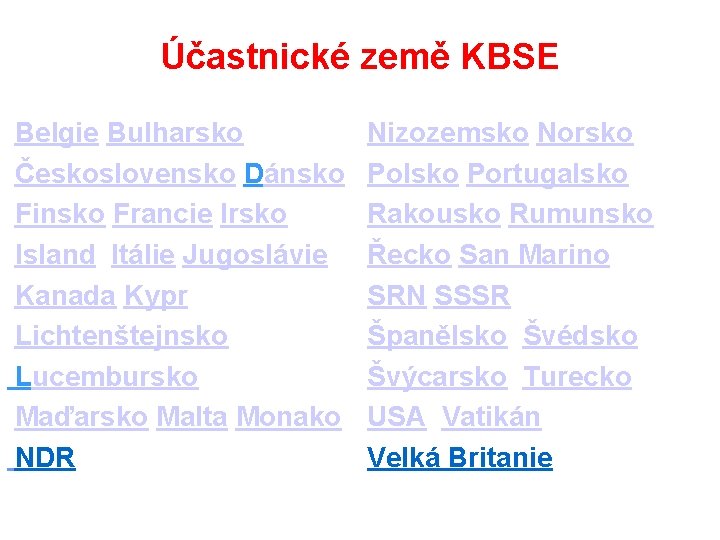 Účastnické země KBSE Belgie Bulharsko Československo Dánsko Finsko Francie Irsko Island Itálie Jugoslávie Kanada