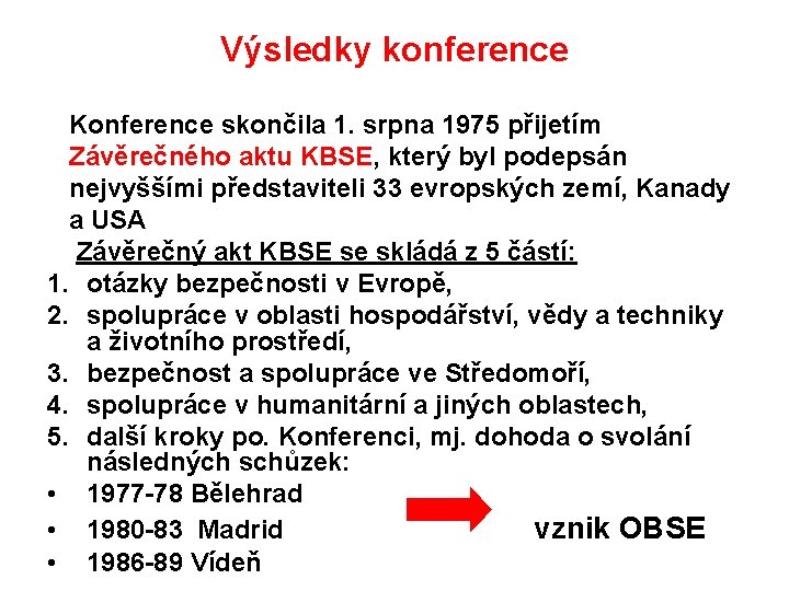 Výsledky konference Konference skončila 1. srpna 1975 přijetím Závěrečného aktu KBSE, který byl podepsán
