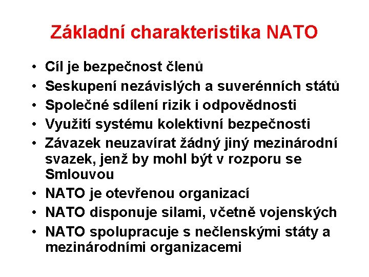 Základní charakteristika NATO • • • Cíl je bezpečnost členů Seskupení nezávislých a suverénních