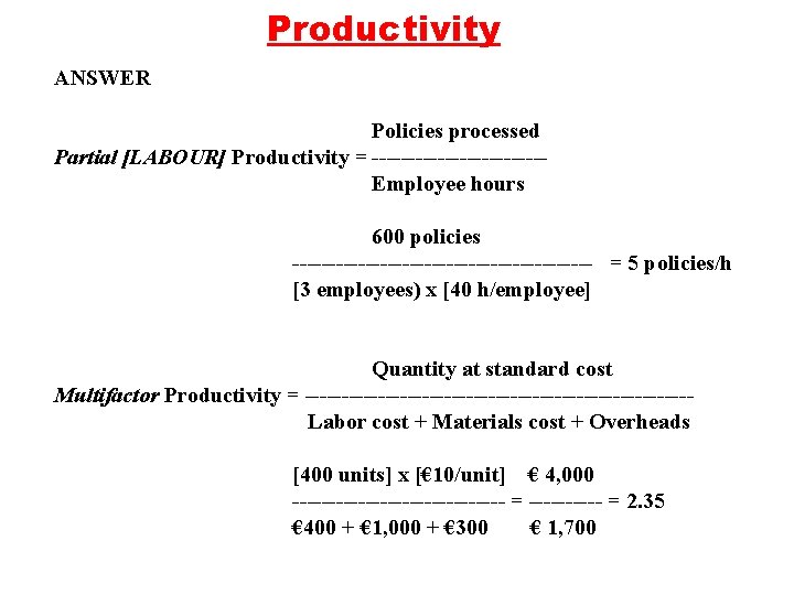 Productivity ANSWER Policies processed Partial [LABOUR] Productivity = ------------Employee hours 600 policies --------------------- =