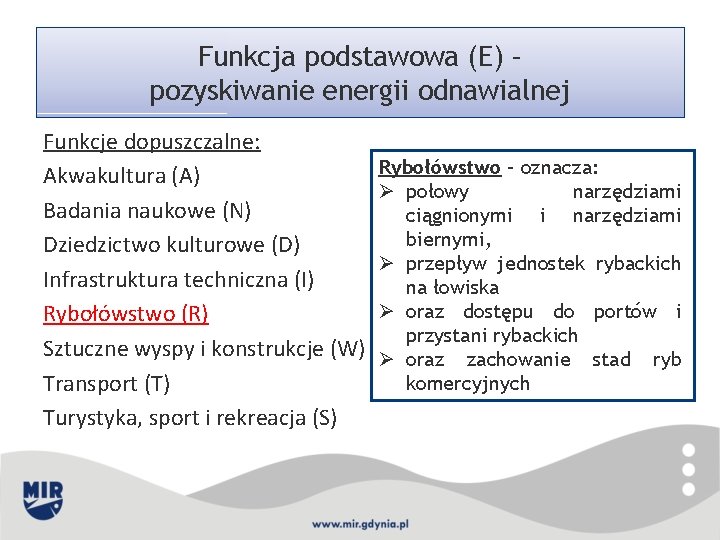 Funkcja podstawowa (E) – pozyskiwanie energii odnawialnej Funkcje dopuszczalne: Akwakultura (A) Badania naukowe (N)