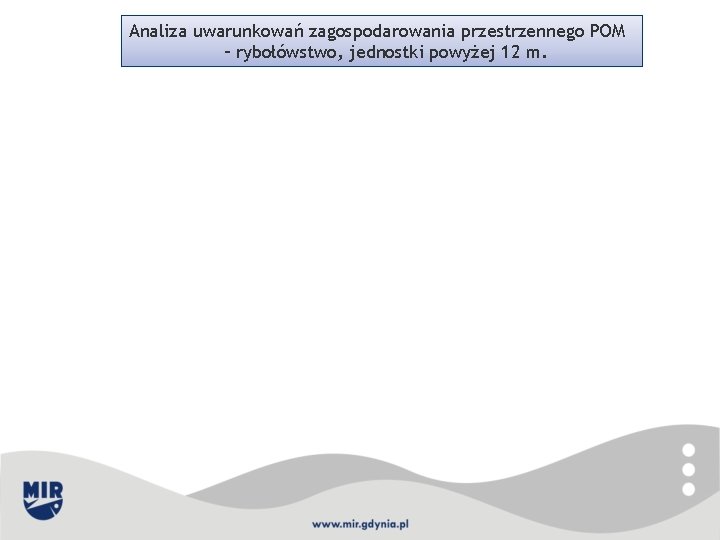 Analiza uwarunkowań zagospodarowania przestrzennego POM – rybołówstwo, jednostki powyżej 12 m. 