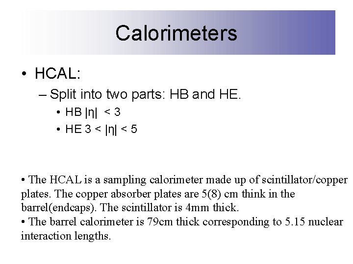 Calorimeters • HCAL: – Split into two parts: HB and HE. • HB |η|