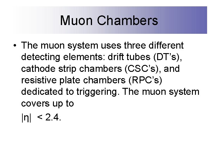 Muon Chambers • The muon system uses three different detecting elements: drift tubes (DT’s),