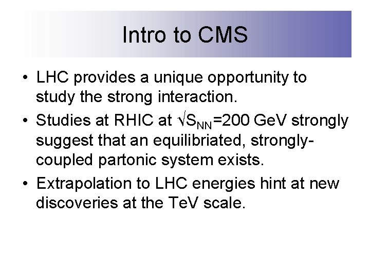 Intro to CMS • LHC provides a unique opportunity to study the strong interaction.