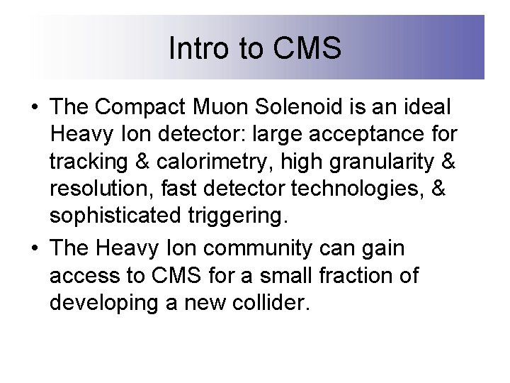 Intro to CMS • The Compact Muon Solenoid is an ideal Heavy Ion detector: