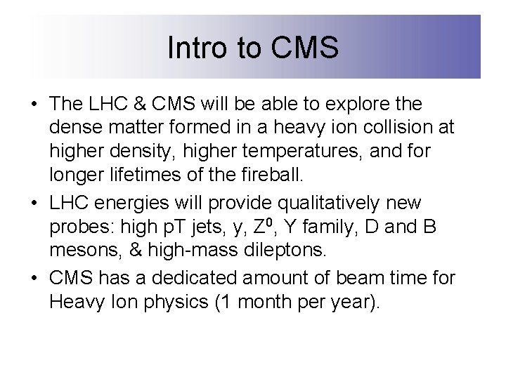 Intro to CMS • The LHC & CMS will be able to explore the