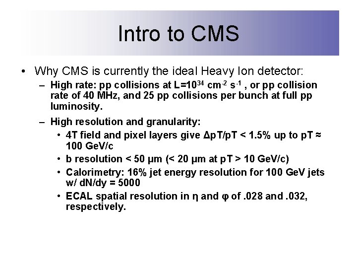 Intro to CMS • Why CMS is currently the ideal Heavy Ion detector: –