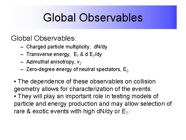 Global Observables: – – Charged particle multiplicity, d. N/dy Transverse energy, ET & d