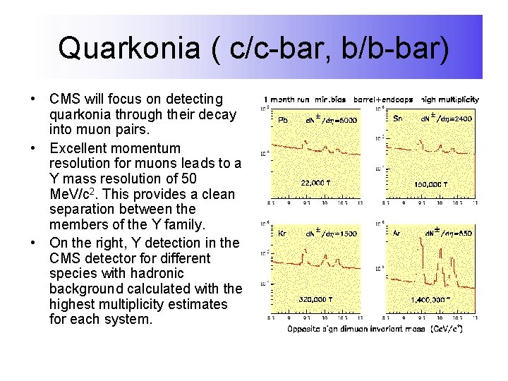 Quarkonia ( c/c-bar, b/b-bar) • CMS will focus on detecting quarkonia through their decay