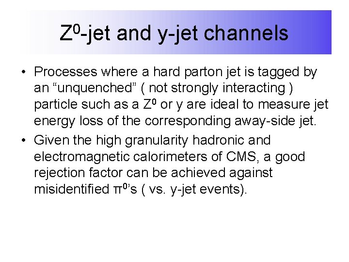 Z 0 -jet and y-jet channels • Processes where a hard parton jet is